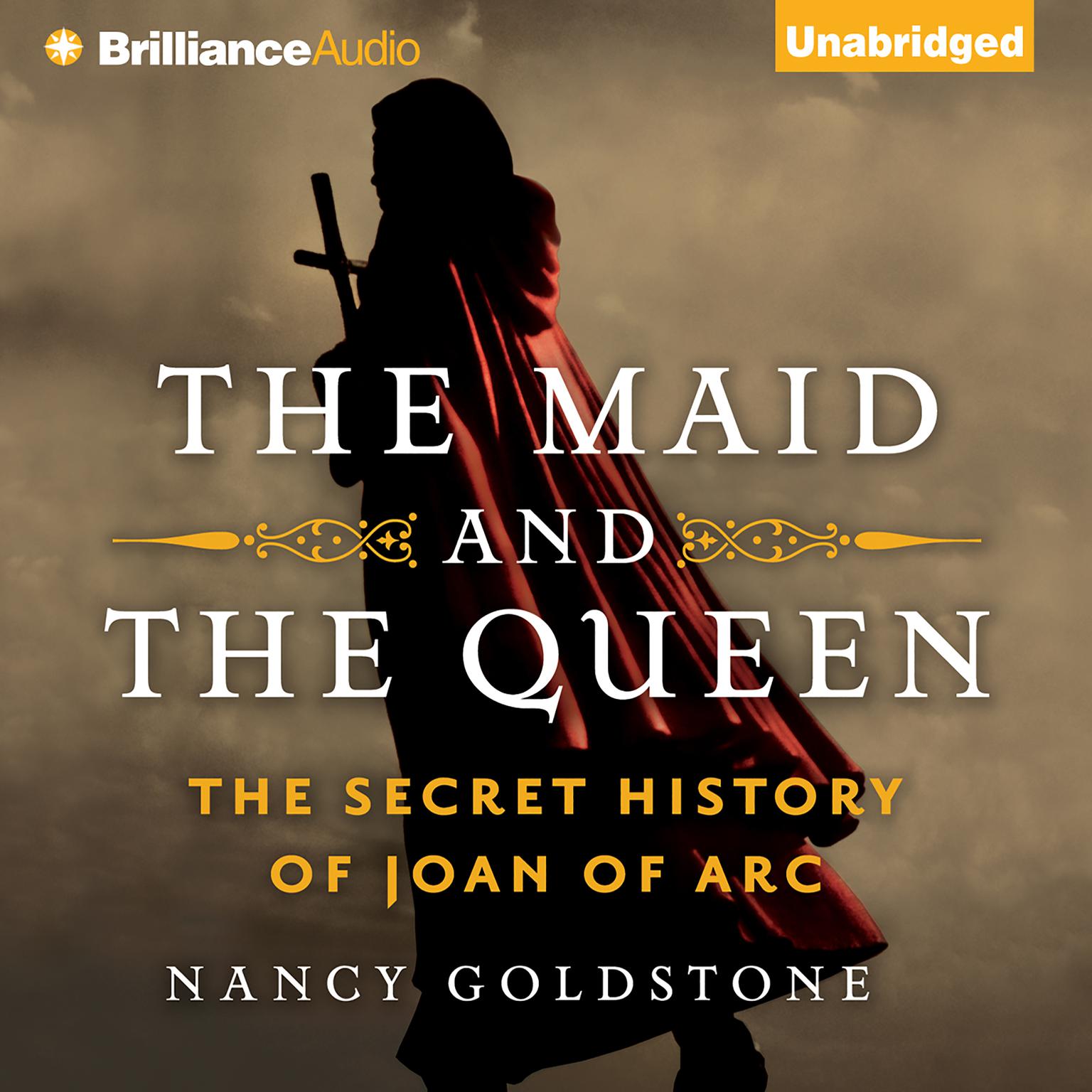The Maid and the Queen: The Secret History of Joan of Arc Audiobook, by Nancy Goldstone