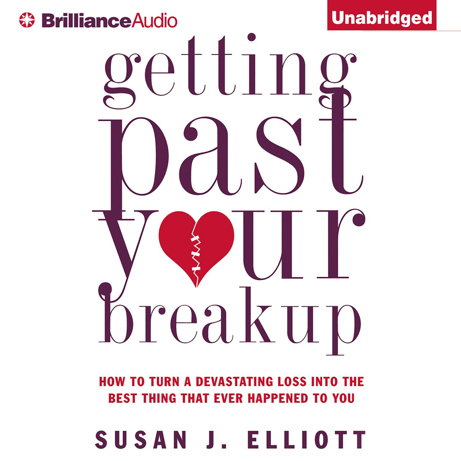 Getting Past Your Breakup: How to Turn a Devastating Loss into the Best Thing That Ever Happened to You Audiobook, by Susan J. Elliott