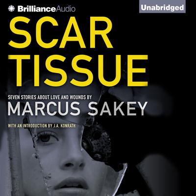 Scar Tissue: Seven Stories of Love and Wounds Audiobook, by Marcus Sakey