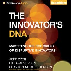 The Innovator's DNA: Mastering the Five Skills of Disruptive Innovators Audiobook, by Jeff Dyer