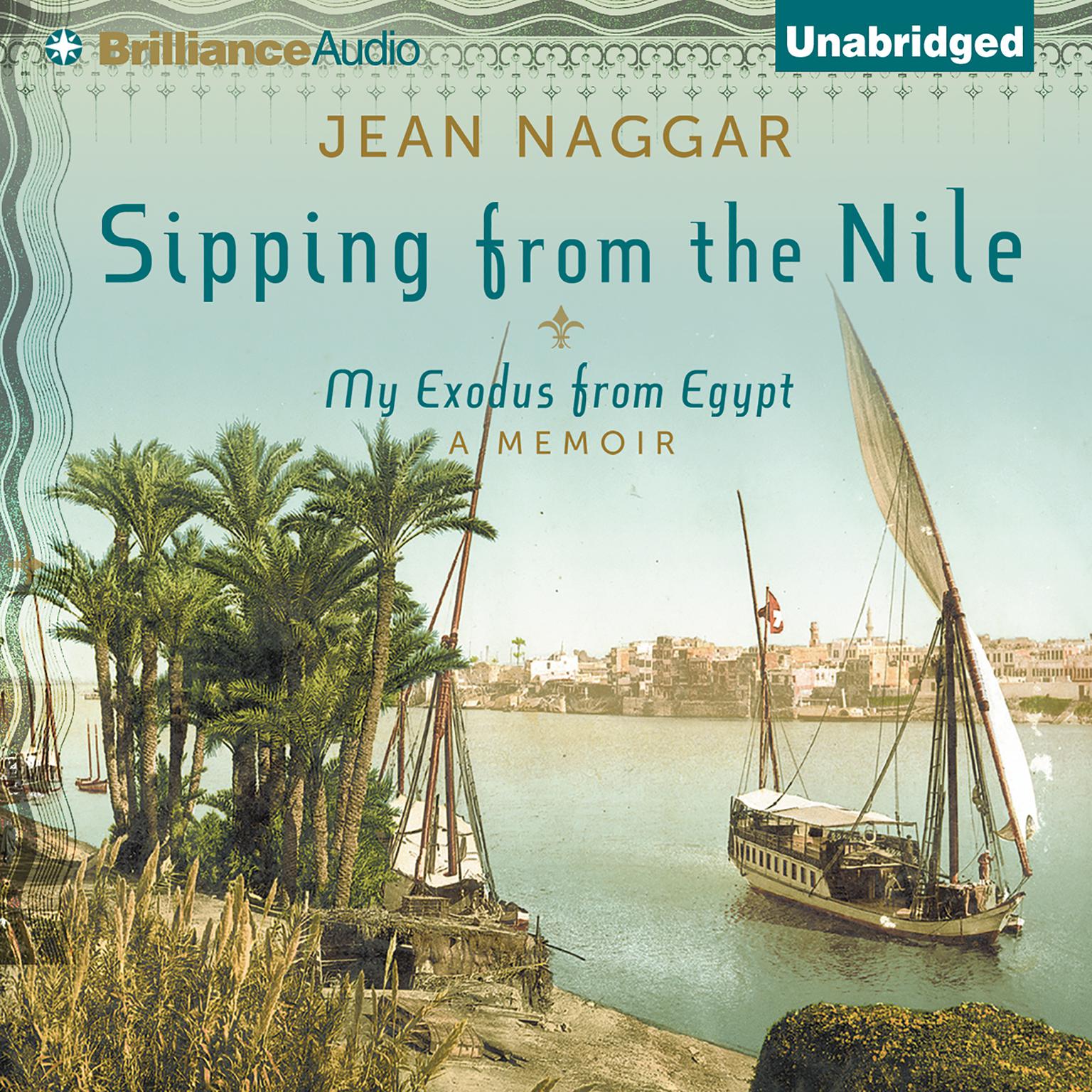 Sipping From the Nile: My Exodus from Egypt Audiobook, by Jean Naggar