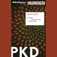 Gather Yourselves Together Audiobook, by Philip K. Dick