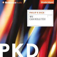 We Can Build You Audiobook, by Philip K. Dick