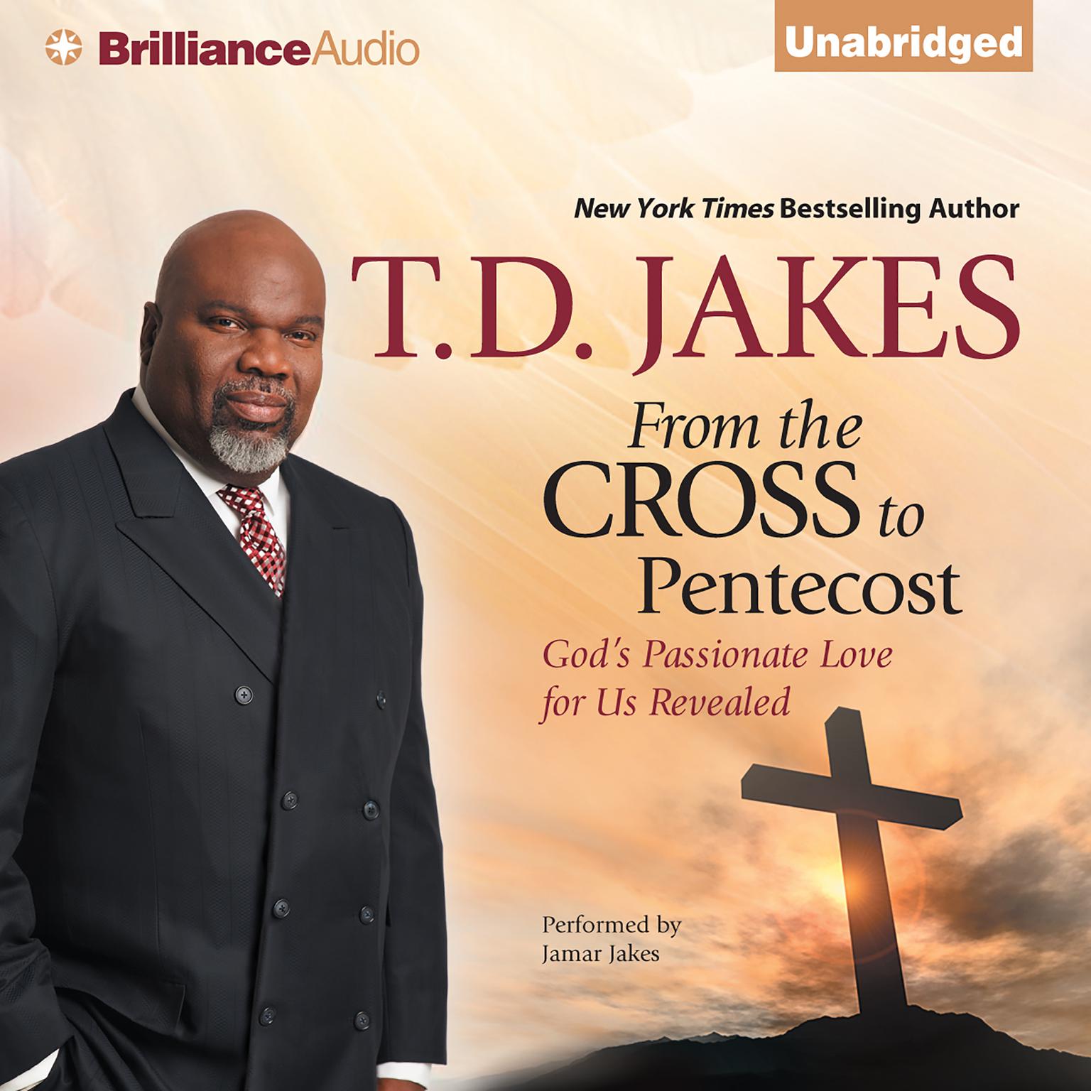From the Cross to Pentecost: Gods Passionate Love for Us Revealed Audiobook, by T. D. Jakes