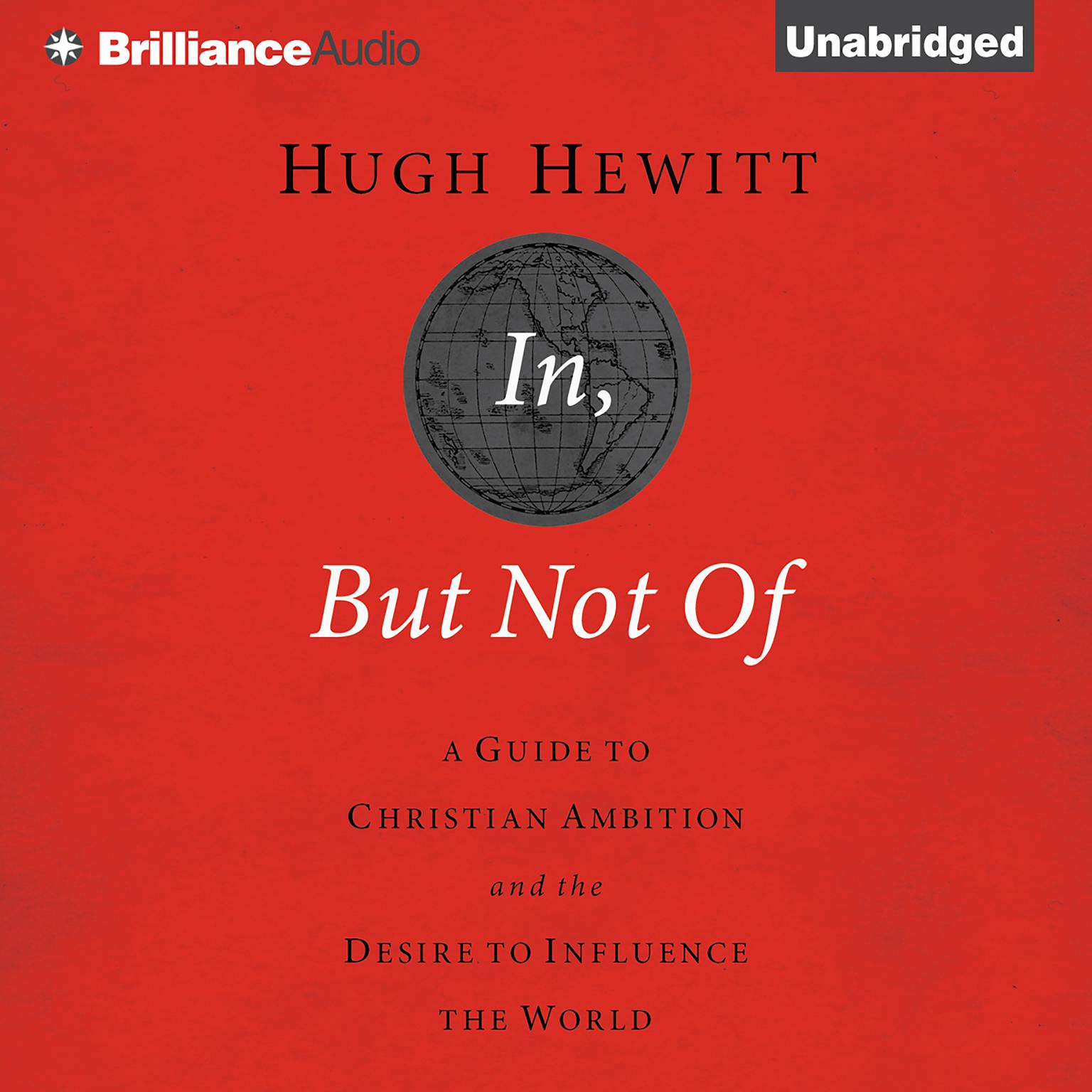 In, But Not Of: A Guide to Christian Ambition and the Desire to Influence the World Audiobook, by Hugh Hewitt