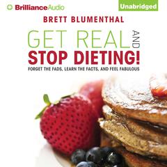 Get Real and Stop Dieting! Audiobook, by Brett Blumenthal