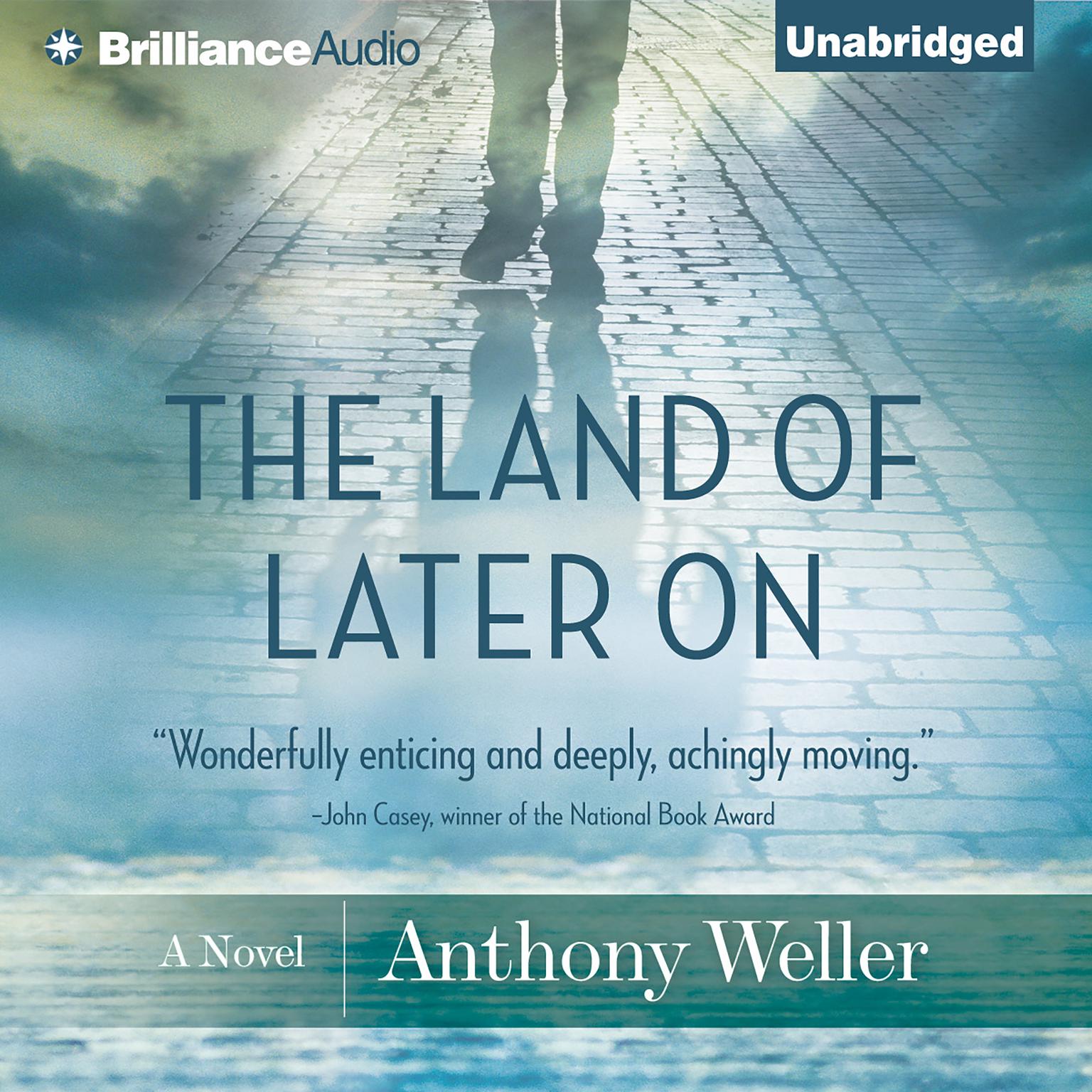 The Land of Later On: A Novel Audiobook, by Anthony Weller