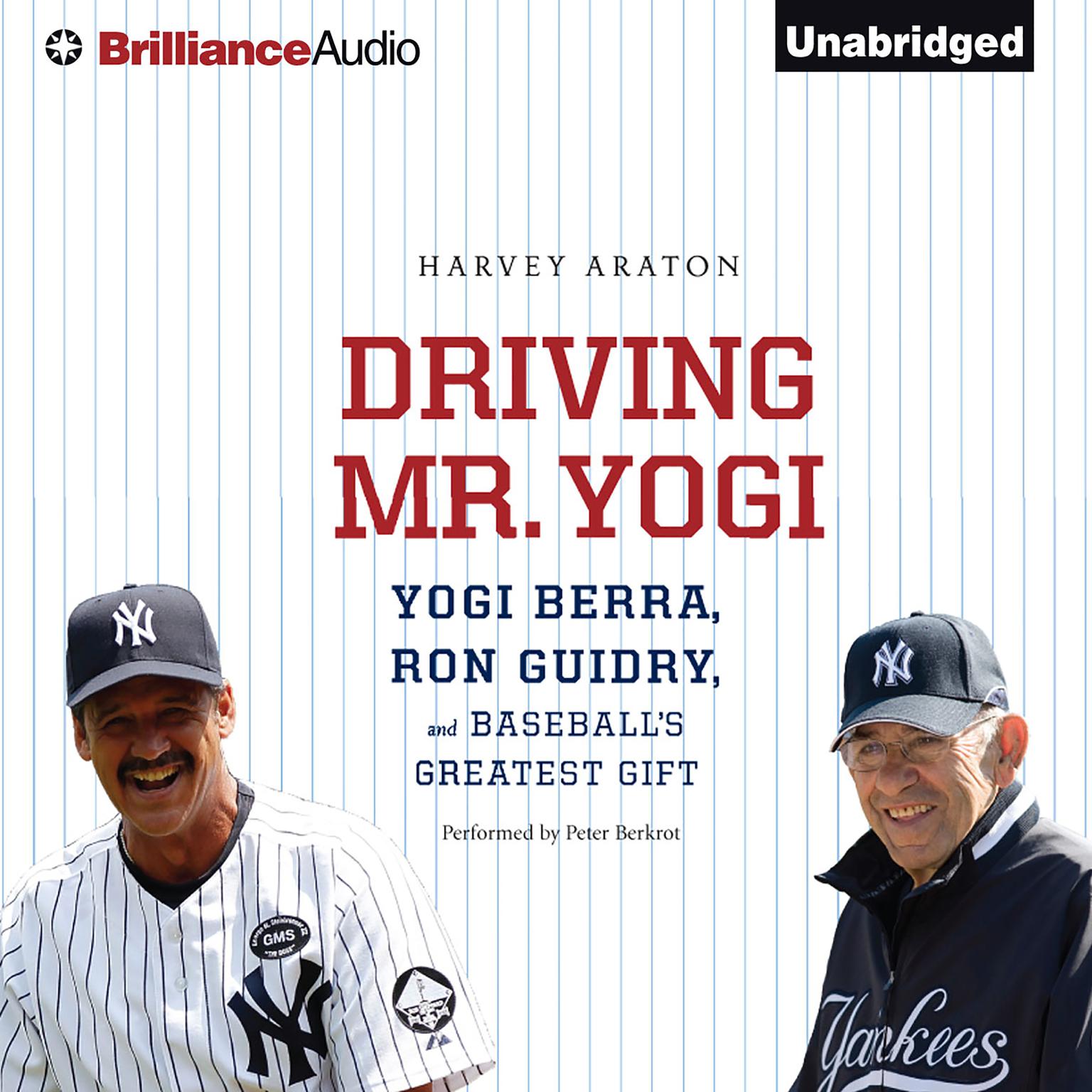 Driving Mr. Yogi: Yogi Berra, Ron Guidry, and Baseballs Greatest Gift Audiobook, by Harvey Araton