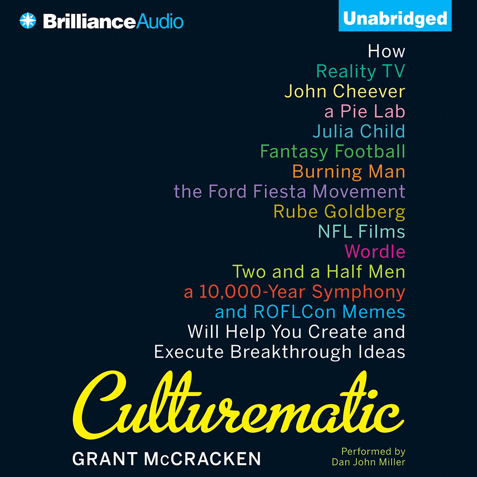 Culturematic: How Reality TV, John Cheever, a Pie Lab, Julia Child, Fantasy Football . . . Will Help You Create and Execute Breakthrough Ideas Audiobook, by Grant McCracken