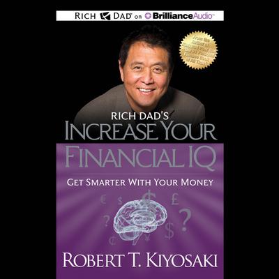 Increase Your Financial IQ: Get Smarter with Your Money Audiobook, by Robert T. Kiyosaki