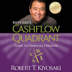 Rich Dad’s Cashflow Quadrant: Guide to Financial Freedom Audiobook, by Robert T. Kiyosaki