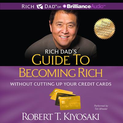 Rich Dad’s Guide to Becoming Rich without Cutting Up Your Credit Cards: Turn Bad Debt Into Good Debt Audiobook, by Robert T. Kiyosaki