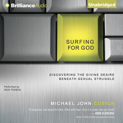 Surfing for God: Discovering the Divine Desire Beneath Sexual Struggle Audiobook, by Michael John Cusick