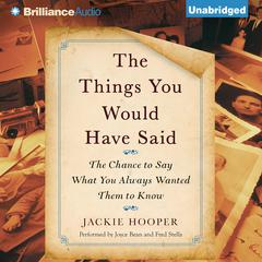 The Things You Would Have Said: The Chance to Say What You Always Wanted Them to Know Audiobook, by Jackie Hooper