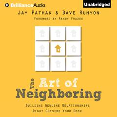 The Art of Neighboring: Building Genuine Relationships Right Outside Your Door Audiobook, by Jay Pathak
