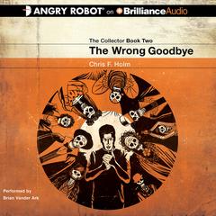 The Wrong Goodbye Audiobook, by Chris F. Holm