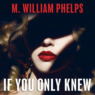 If You Only Knew Audiobook, by M. William Phelps