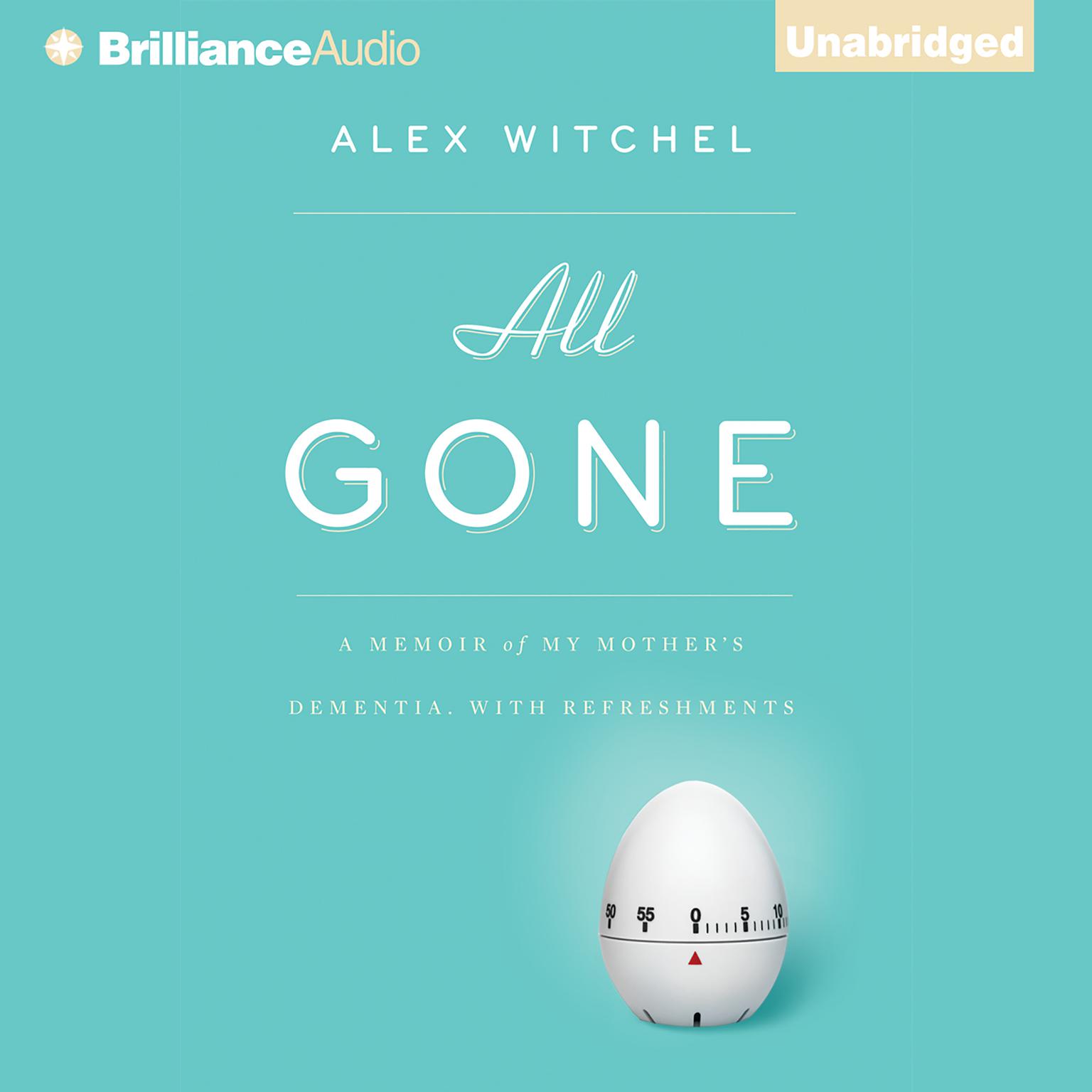 All Gone: A Memoir of My Mothers Dementia. With Refreshments Audiobook, by Alex Witchel
