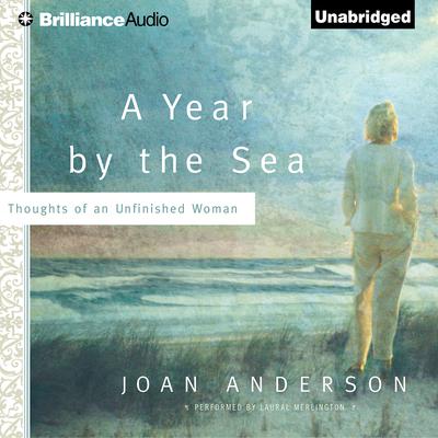 A Year by the Sea: Thoughts of an Unfinished Woman Audiobook, by Joan Anderson