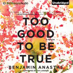 Too Good To Be True: A Memoir Audiobook, by Benjamin Anastas