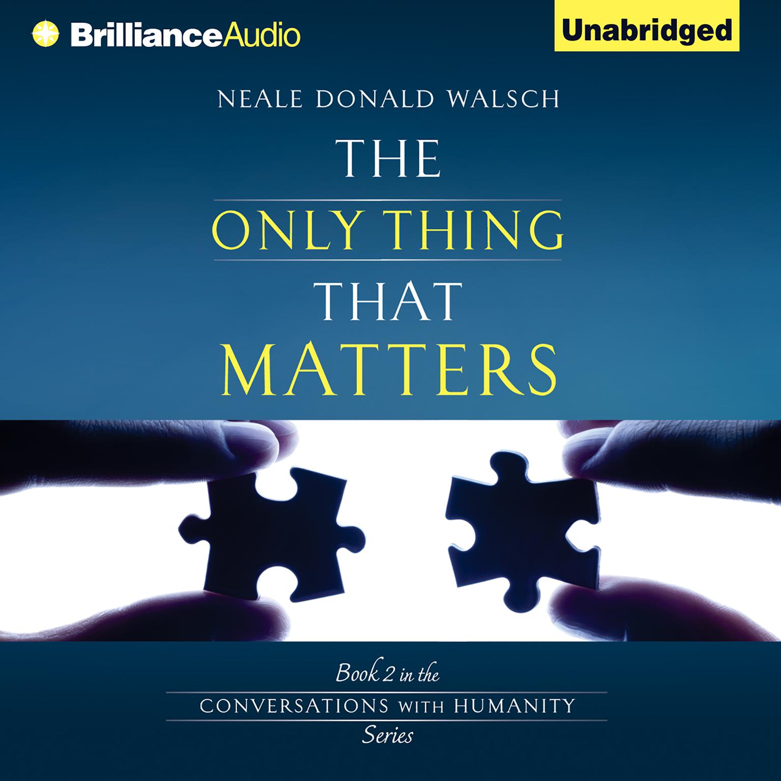 The Only Thing That Matters Audiobook, by Neale Donald Walsch