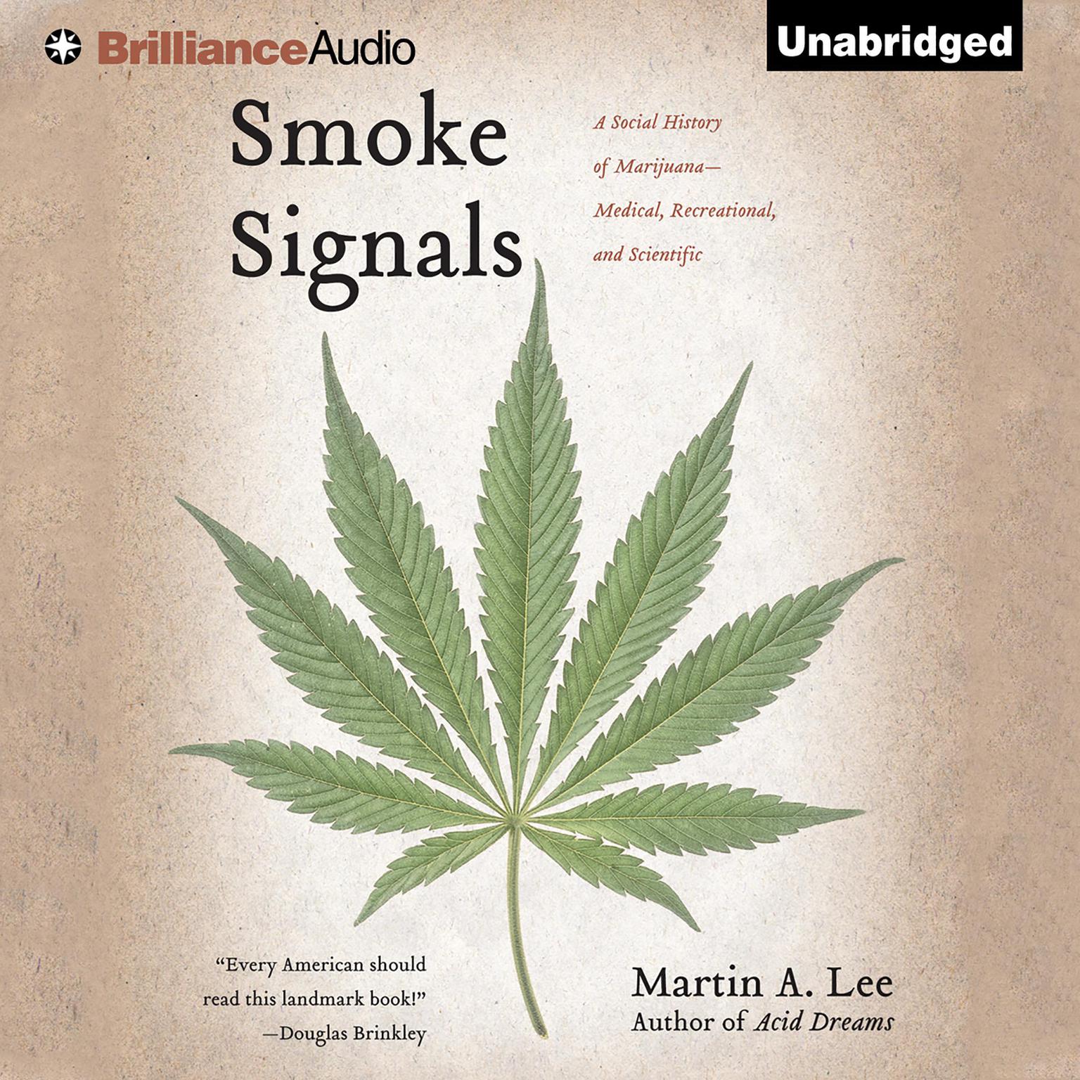 Smoke Signals: A Social History of Marijuana - Medical, Recreational, and Scientific Audiobook, by Martin A. Lee
