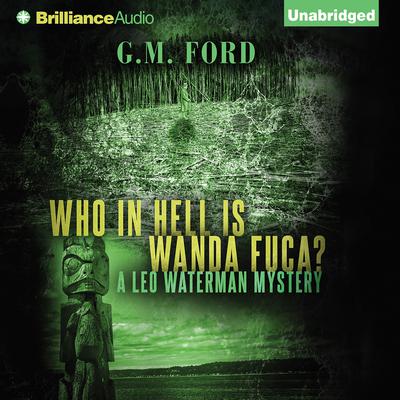 Who In Hell Is Wanda Fuca? Audiobook, by G. M. Ford