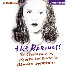 The Baroness: The Search for Nica, the Rebellious Rothschild Audiobook, by 