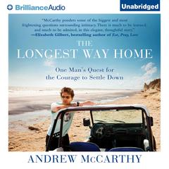 The Longest Way Home: One Man's Quest for the Courage to Settle Down Audiobook, by Andrew McCarthy