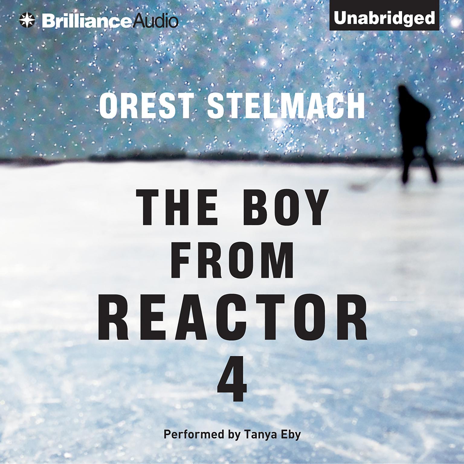 The Boy from Reactor 4 Audiobook, by Orest Stelmach
