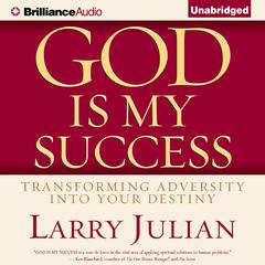 God is My Success: Transforming Adversity into Your Destiny Audiobook, by Larry Julian