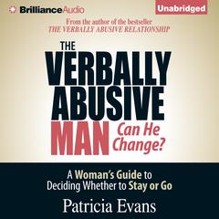 The Verbally Abusive Man, Can He Change?: A Womans Guide to Deciding Whether to Stay or Go Audiobook, by Patricia Evans
