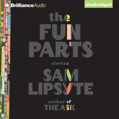 The Fun Parts: Stories Audiobook, by Sam Lipsyte