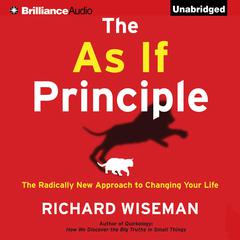 The As If Principle: The Radically New Approach to Changing Your Life Audiobook, by Richard Wiseman