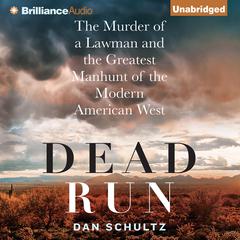 Dead Run: The Murder of a Lawman and the Greatest Manhunt of the Modern American West Audiobook, by 