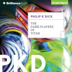 The Game-Players of Titan Audiobook, by Philip K. Dick