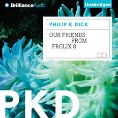 Our Friends from Frolix 8 Audiobook, by Philip K. Dick