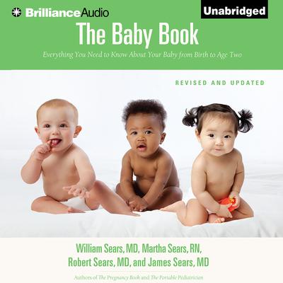 The Baby Book: Everything You Need to Know about Your Baby from Birth to Age Two Audiobook, by William Sears