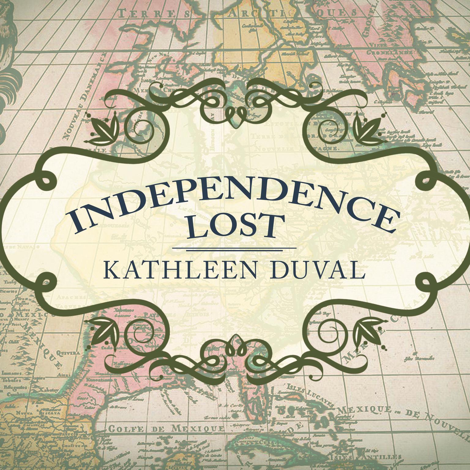 Independence Lost:  Lives on the Edge of the American Revolution Audiobook, by Kathleen DuVal
