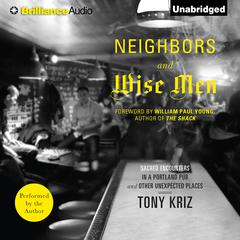 Neighbors and Wise Men: Sacred Encounters in a Portland Pub and Other Unexpected Places Audiobook, by Tony Kriz