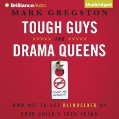 Tough Guys and Drama Queens: How Not to Get Blindsided by Your Childs Teen Years Audiobook, by Mark Gregston