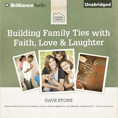 Building Family Ties with Faith, Love & Laughter Audiobook, by Dave Stone
