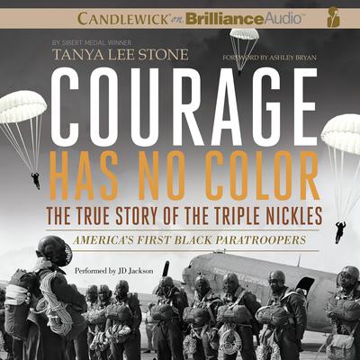 Courage Has No Color, The True Story of the Triple Nickles: Americas First Black Paratroopers Audiobook, by Tanya Lee Stone