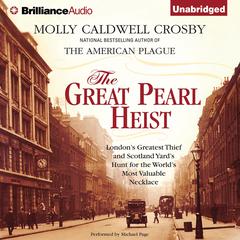 The Great Pearl Heist: London's Greatest Thief and Scotland Yard's Hunt for the World's Most Valuable Necklace Audiobook, by Molly Caldwell Crosby