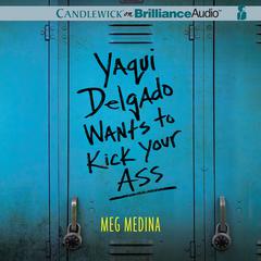 Yaqui Delgado Wants to Kick Your Ass Audiobook, by Meg Medina