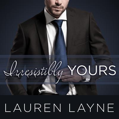 Irresistibly Yours Audiobook, by Lauren Layne