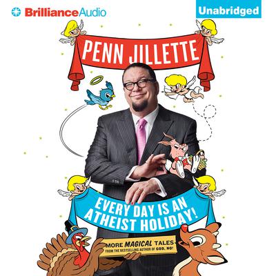 Every Day is an Atheist Holiday!: More Magical Tales from the Author of God, No! Audiobook, by Penn Jillette