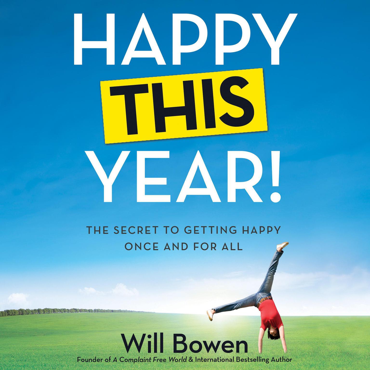 Happy This Year!: The Secret to Getting Happy Once and for All Audiobook, by Will Bowen
