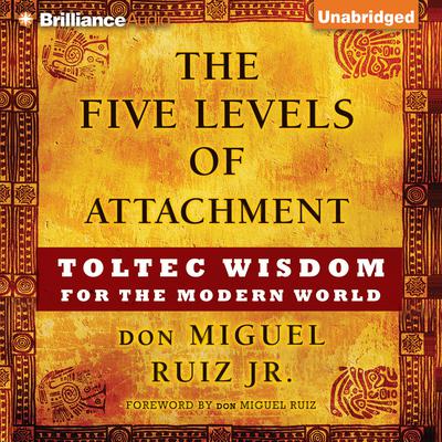 The Five Levels of Attachment: Toltec Wisdom for the Modern World Audiobook, by 