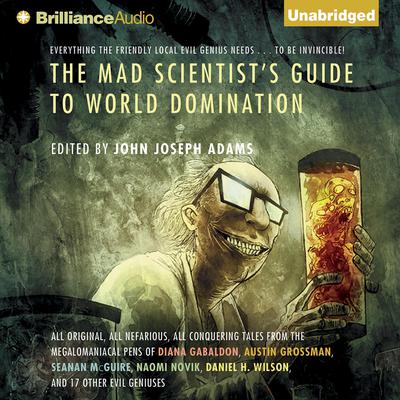 The Mad Scientist's Guide to World Domination: Original Short Fiction for the Modern Evil Genius Audiobook, by John Joseph Adams
